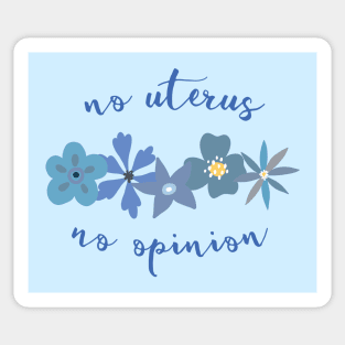 Irreverent truths: No uterus, no opinion (blue with flowers, for light backgrounds) Sticker